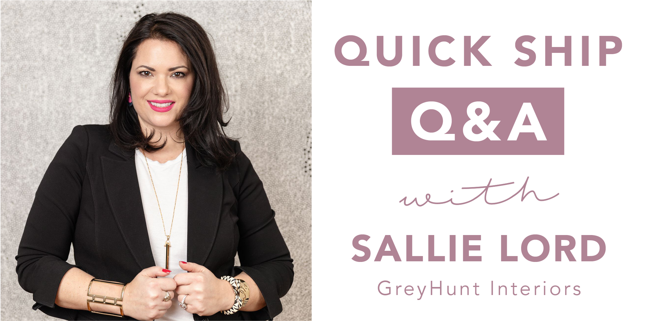 Quick Ship Q&A with Sallie Lord, GreyHunt Interiors